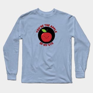 You're The Apple Of My Eye | Apple Pun Long Sleeve T-Shirt